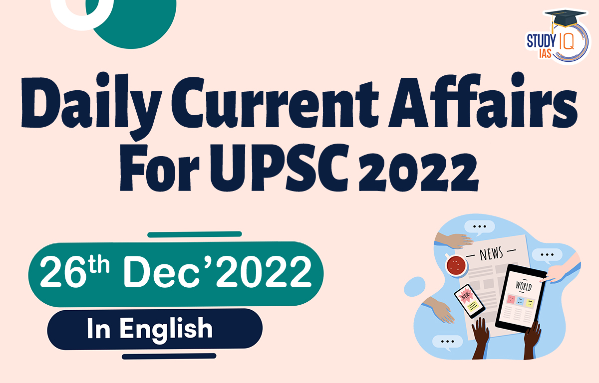 Daily Current Affairs for UPSC 26 December 2022
