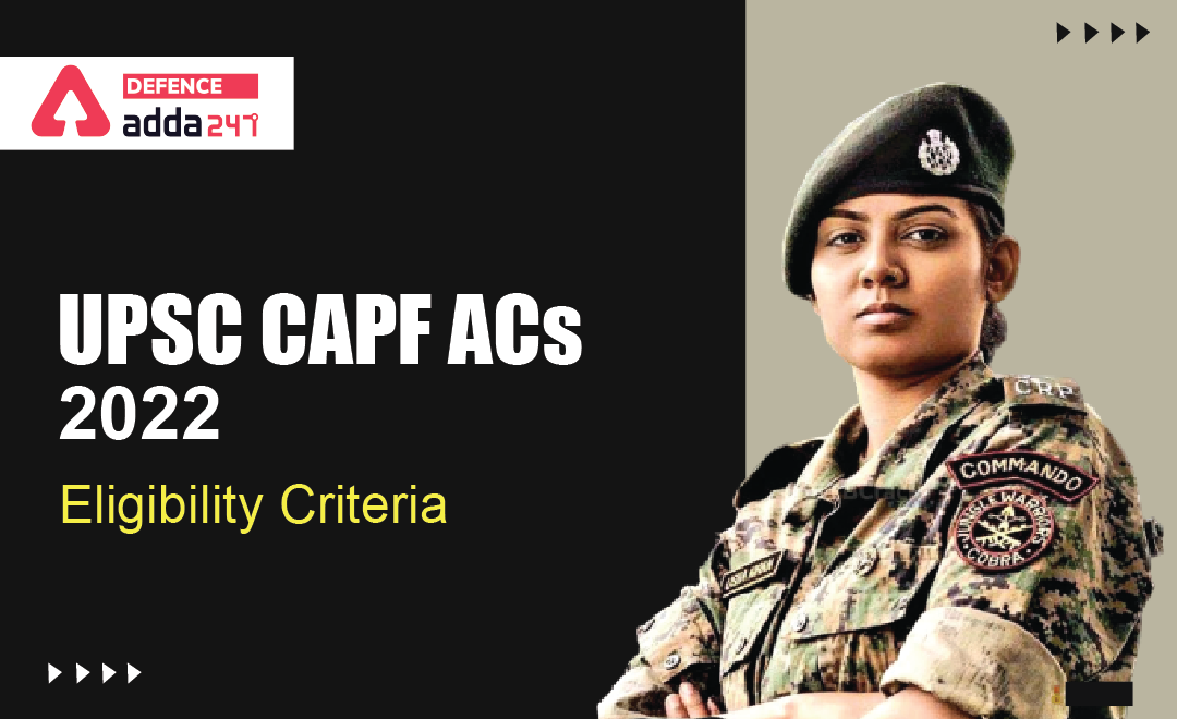 CAPF Eligibility Criteria 2022, Who All are Eligible for UPSC CAPF ACs