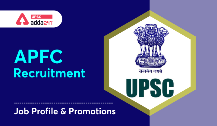 APFC Recruitment: Job Profile and Promotions