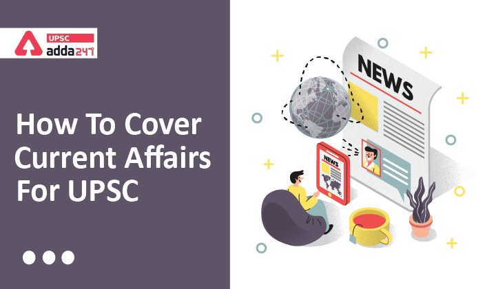 How to Cover Current Affairs for UPSC