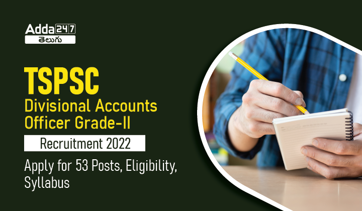 TSPSC Divisional Accounts Officer Grade-II 2022 Apply online for 53 Posts_30.1