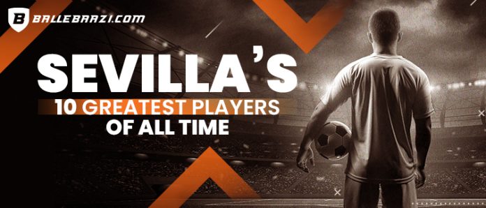 Top 10 greatest players from Sevilla FC