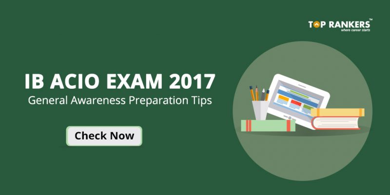 IB ACIO Exam 2017 General Awareness Preparation Tips