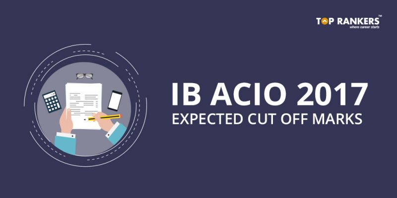 IB ACIO Expected Cut off marks 2017