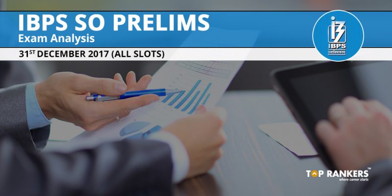 IBPS SO Prelims Exam Analysis 31st December 2017 - All Slots