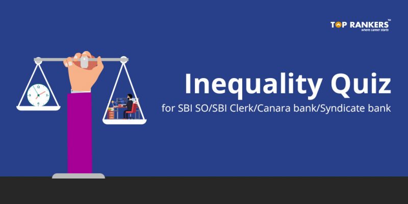 Inequality Quiz for SBI SO/SBI Clerk/Canara Bank/Syndicate Bank