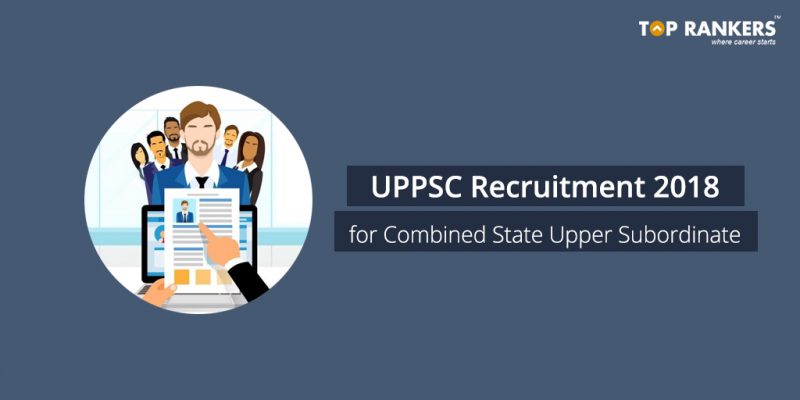 UPPSC Recruitment 2018 for Combined State Upper Subordinate