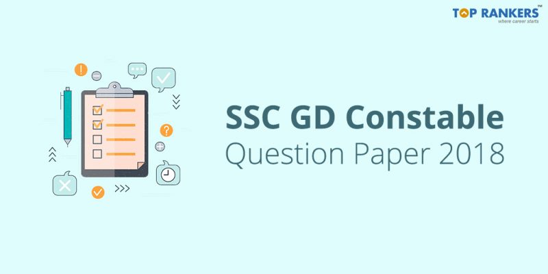 Download SSC GD Constable Question Paper PDF 2018 and also find the Answer key.